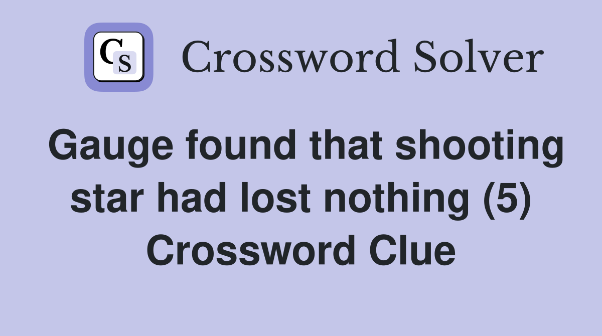 Gauge found that shooting star had lost nothing (5) Crossword Clue